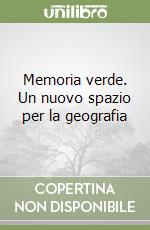 Memoria verde. Un nuovo spazio per la geografia