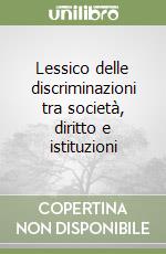 Lessico delle discriminazioni tra società, diritto e istituzioni libro