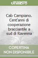 Cab Campiano. Cent'anni di cooperazione bracciantile a sud di Ravenna libro