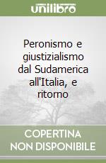 Peronismo e giustizialismo dal Sudamerica all'Italia, e ritorno libro