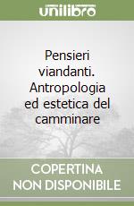 Pensieri viandanti. Antropologia ed estetica del camminare libro