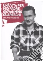 Una vita per mio padre, Giovannino Guareschi