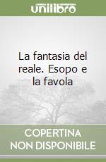 La fantasia del reale. Esopo e la favola libro