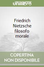 Friedrich Nietzsche filosofo morale libro