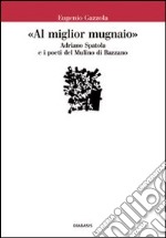 «Al miglior mugnaio». Adriano Spatola e i poeti del Mulino di Bazzano libro