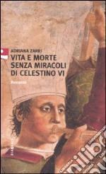 Vita e morte senza miracoli di Celestino VI libro