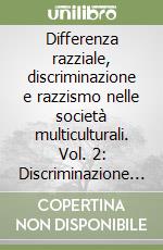 Differenza razziale, discriminazione e razzismo nelle società multiculturali. Vol. 2: Discriminazione razziale e controllo sociale libro