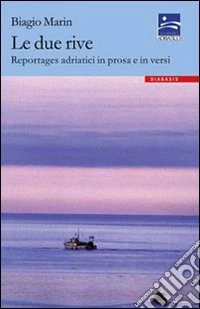 Le due rive. Reportages adriatici in prosa e in versi libro
