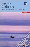 Le due rive. Reportages adriatici in prosa e in versi libro di Marin Biagio