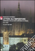 Lettere all'imperatore. Carteggio con la Corte imperiale di Praga (1351-1364) libro