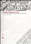 Rappresentare la città. Topografie urbane nell'Italia di antico regime. Ediz. illustrata libro