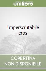 Imperscrutabile eros libro