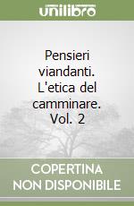 Pensieri viandanti. L'etica del camminare. Vol. 2 libro