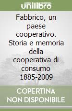 Fabbrico, un paese cooperativo. Storia e memoria della cooperativa di consumo 1885-2009