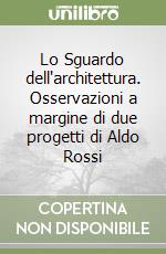 Lo Sguardo dell'architettura. Osservazioni a margine di due progetti di Aldo Rossi