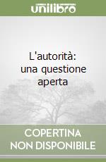 L'autorità: una questione aperta libro