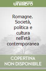 Romagne. Società, politica e cultura nell'età contemporanea libro