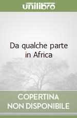 Da qualche parte in Africa libro