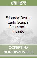 Edoardo Detti e Carlo Scarpa. Realismo e incanto libro