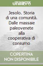 Jesolo. Storia di una comunità. Dalle massaie paleovenete alla cooperativa di consumo libro