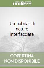 Un habitat di nature interfacciate