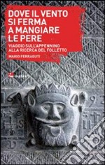 Dove il vento si ferma a mangiare le pere. Viaggio sull'Appennino alla ricerca del folletto libro