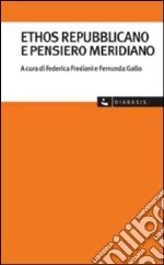 Ethos repubblicano e pensiero meridiano libro