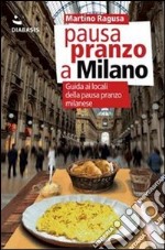 Pausa pranzo a Milano. Guida ai locali della pausa pranzo milanese