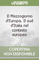 Il Mezzogiorno d'Europa. Il sud d'Italia nel contesto europeo libro