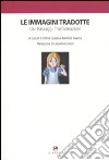 Le immagini tradotte. Usi, passaggi, trasformazioni libro