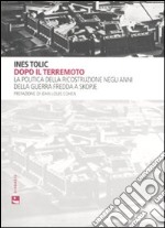 Dopo il terremoto. La politica della ricostruzione negli anni della Guerra Fredda a Skopje