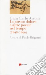 Lo stesso dolore e altre poesie nel tempo (1949-1966)