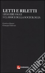 Letti e riletti. Leggere oggi i classici della sociologia libro