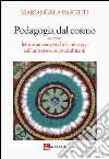 Pedagogia dal cosmo ovvero letture amene per chi si interroga sull'universo e sui suoi abitanti libro di Pasciuti Mariangela