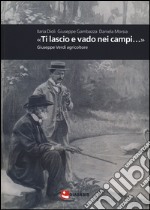 «Ti lascio e vado nei campi...». Giuseppe Verdi agricoltore