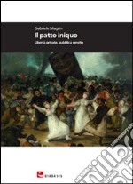 Il patto iniquo. Libertà private, pubblica servitù libro