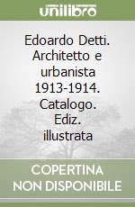 Edoardo Detti. Architetto e urbanista 1913-1914. Catalogo. Ediz. illustrata