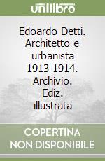 Edoardo Detti. Architetto e urbanista 1913-1914. Archivio. Ediz. illustrata