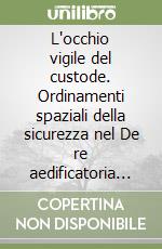 L'occhio vigile del custode. Ordinamenti spaziali della sicurezza nel De re aedificatoria di Leon Battista Alberti