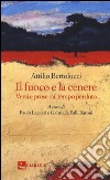 Il fuoco e la cenere. Versi e prose dal tempo perduto libro