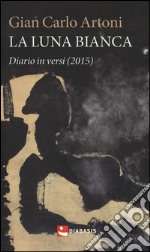 La luna bianca. Diario in versi (2015)