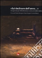 «Sul declinar dell'anno...» Una giornata per Attilio Bertolucci a cento anni dalla nascita libro