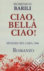 Ciao, Bella Ciao! Musiara sul Caio, 1944