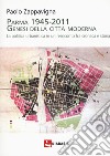 Parma 1945-2011. Genesi della città moderna. La politica urbanistica in un resoconto fra cronaca e storia libro