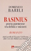 Basinius. Poeta parmense tra delitti e misteri. Dal Castello di Tizzano Val Parma alla Corte dei Malatesta a Rimini libro