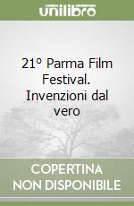 21° Parma Film Festival. Invenzioni dal vero libro