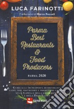 Parma 2020. Best restaurants & food producers. Guida alla (ri)scoperta di ristoranti, caffè, bar, pasticcerie e produttori virtuosi nella capitale della gastronomia e della food valley libro