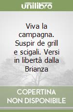 Viva la campagna. Suspir de grill e scigali. Versi in libertà dalla Brianza libro