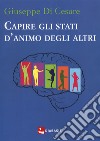 Capire gli stati d'animo degli altri libro di Di Cesare Giuseppe