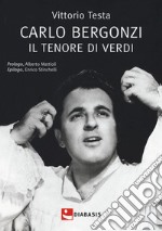 Carlo Bergonzi. Il tenore di Verdi libro